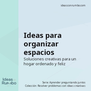 Ideas para organizar espacios