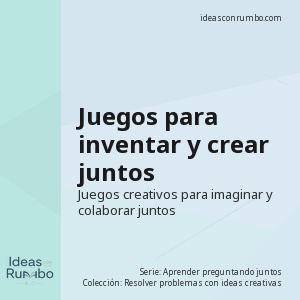 Juegos para inventar y crear juntos